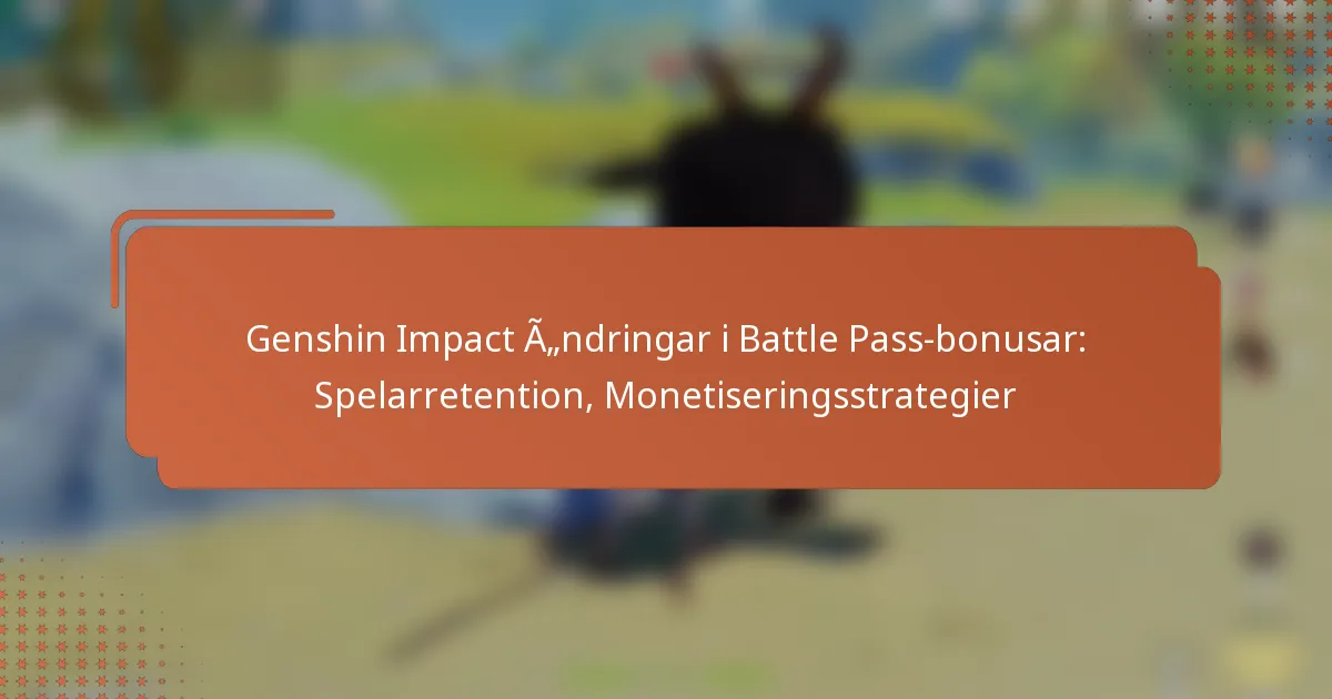 Genshin Impact Ändringar i Battle Pass-bonusar: Spelarretention, Monetiseringsstrategier