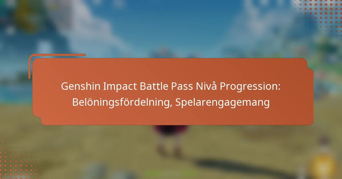 Genshin Impact Battle Pass Nivå Progression: Belöningsfördelning, Spelarengagemang
