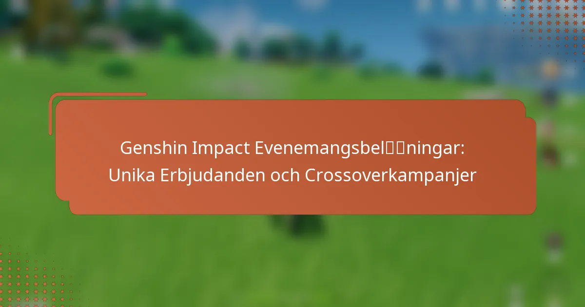 Genshin Impact Evenemangsbelöningar: Unika Erbjudanden och Crossoverkampanjer