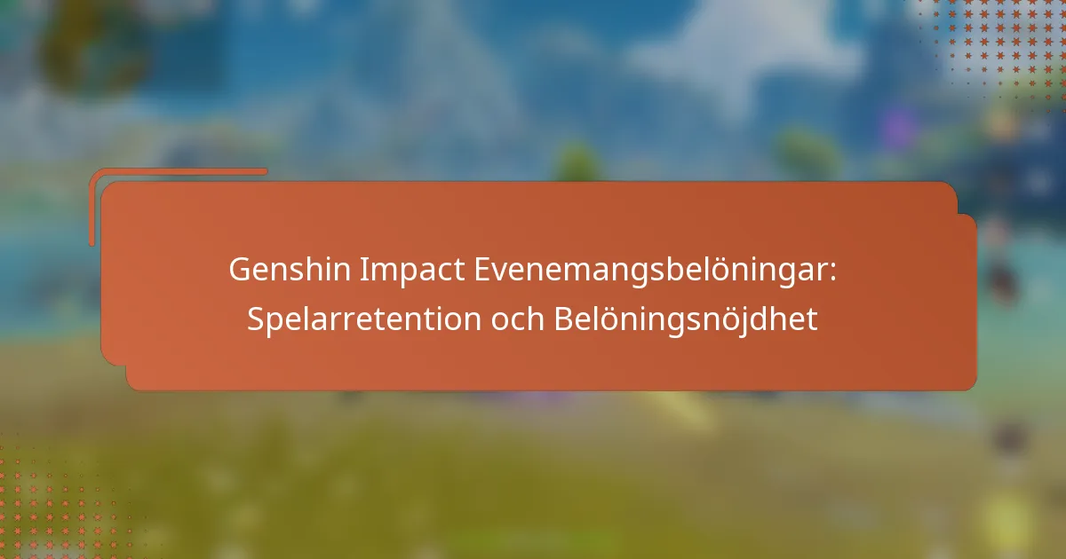Genshin Impact Evenemangsbelöningar: Spelarretention och Belöningsnöjdhet