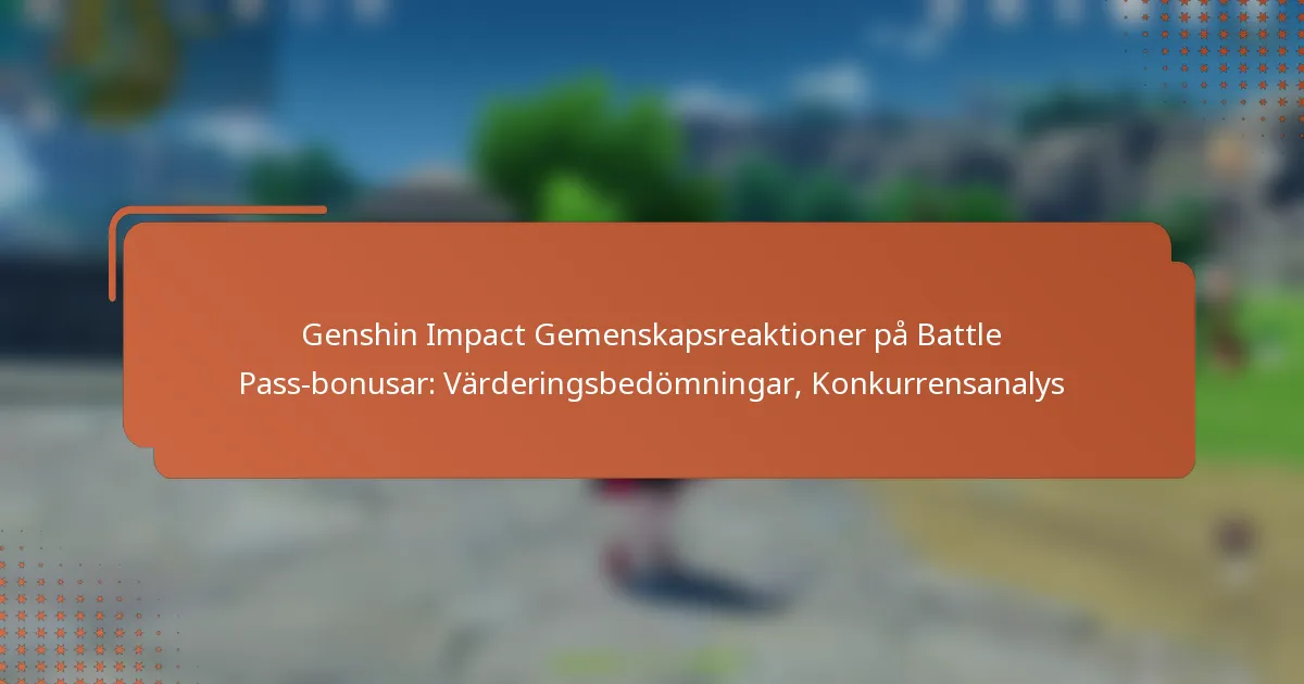 Genshin Impact Gemenskapsreaktioner på Battle Pass-bonusar: Värderingsbedömningar, Konkurrensanalys