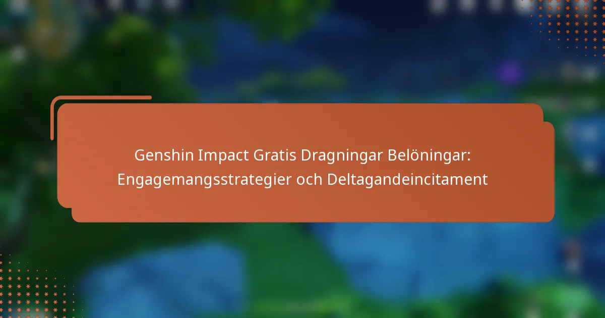 Genshin Impact Gratis Dragningar Belöningar: Engagemangsstrategier och Deltagandeincitament