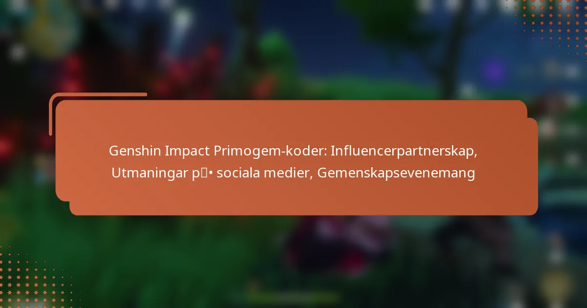 Genshin Impact Primogem-koder: Influencerpartnerskap, Utmaningar på sociala medier, Gemenskapsevenemang