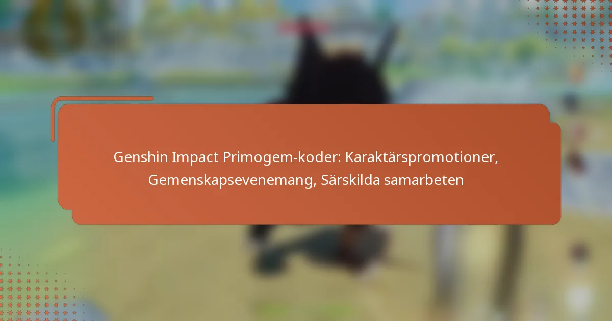 Genshin Impact Primogem-koder: Karaktärspromotioner, Gemenskapsevenemang, Särskilda samarbeten
