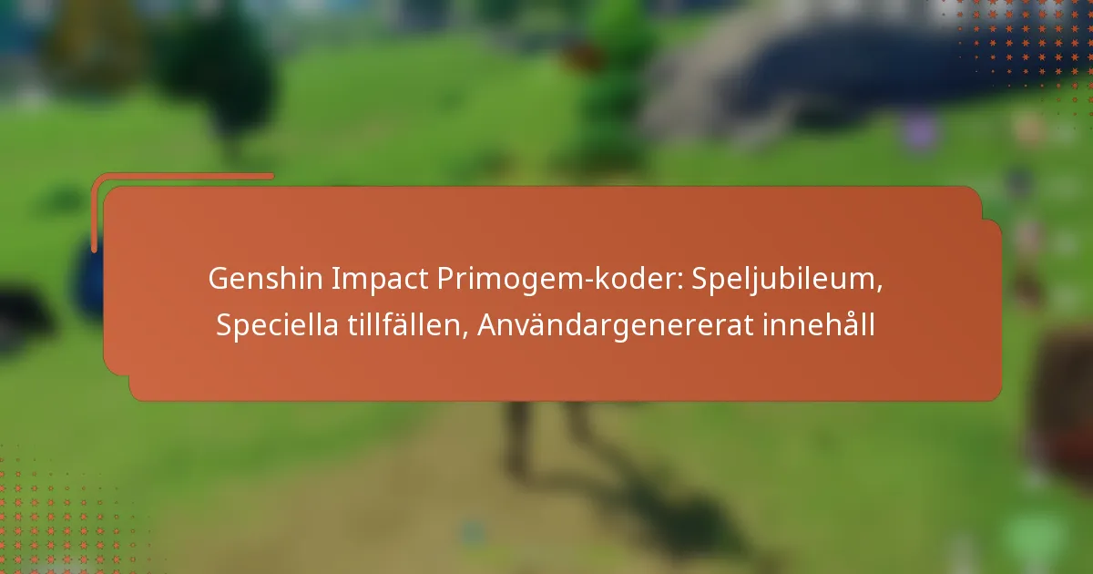 Genshin Impact Primogem-koder: Speljubileum, Speciella tillfällen, Användargenererat innehåll