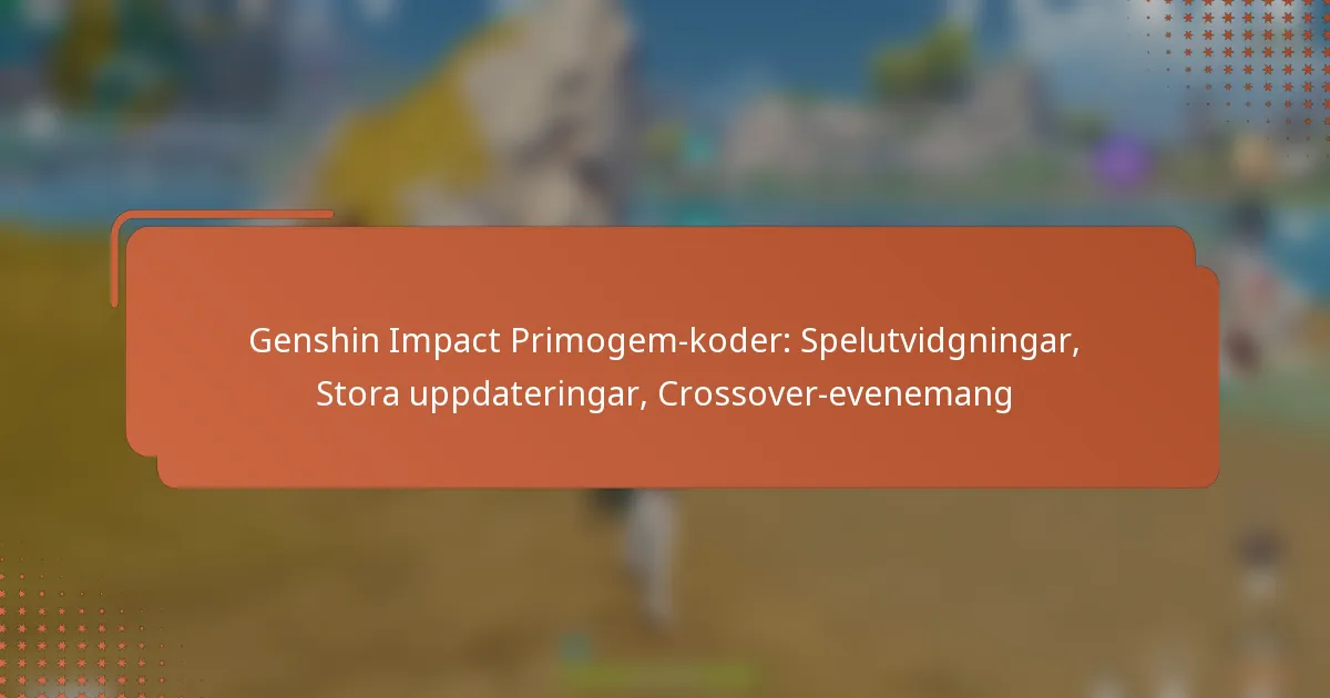 Genshin Impact Primogem-koder: Spelutvidgningar, Stora uppdateringar, Crossover-evenemang