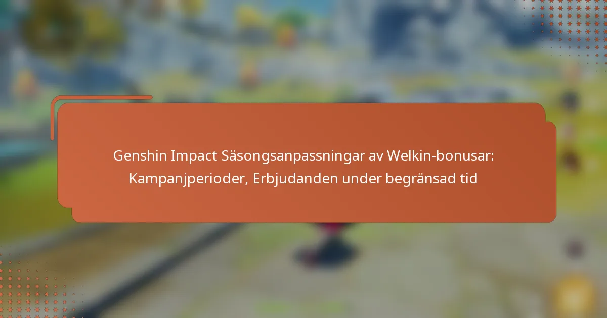 Genshin Impact Säsongsanpassningar av Welkin-bonusar: Kampanjperioder, Erbjudanden under begränsad tid