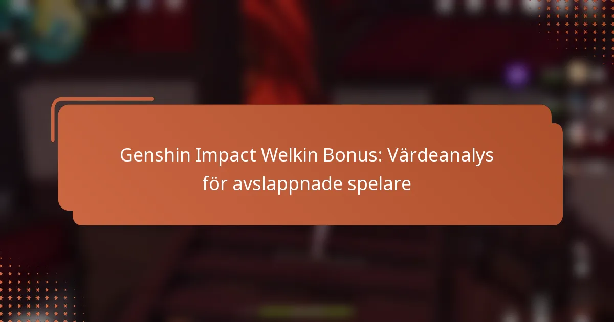 Genshin Impact Welkin Bonus: Värdeanalys för avslappnade spelare
