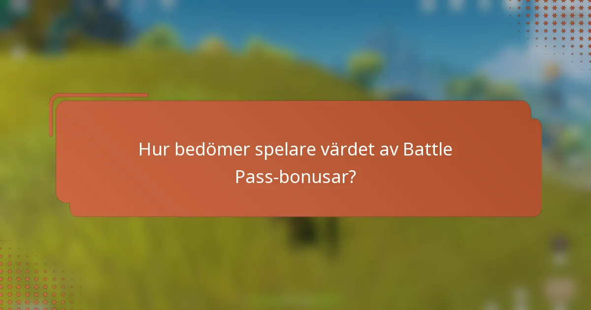 Hur bedömer spelare värdet av Battle Pass-bonusar?