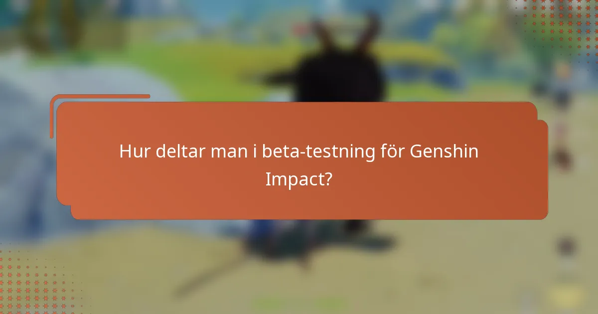 Hur deltar man i beta-testning för Genshin Impact?