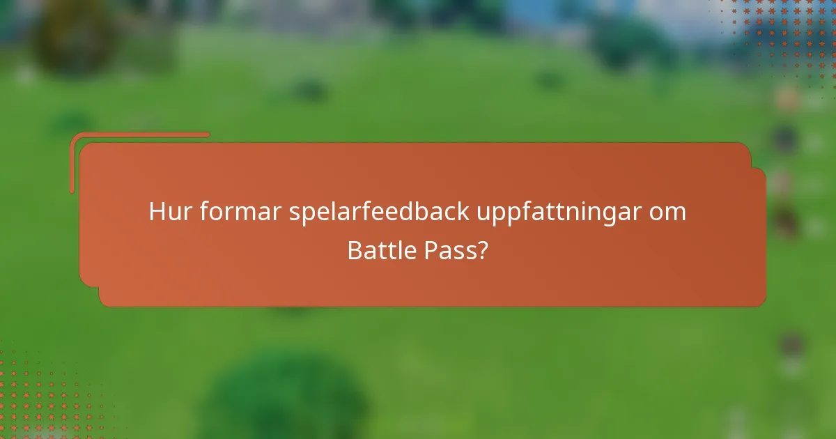 Hur formar spelarfeedback uppfattningar om Battle Pass?