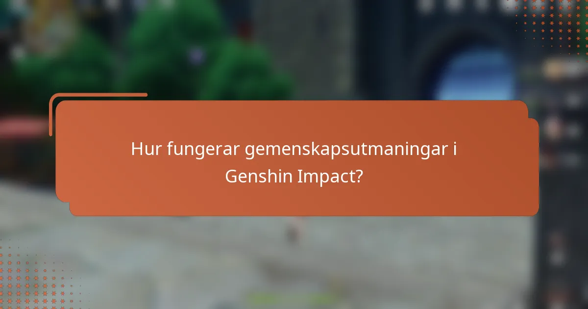Hur fungerar gemenskapsutmaningar i Genshin Impact?