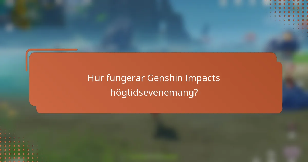 Hur fungerar Genshin Impacts högtidsevenemang?