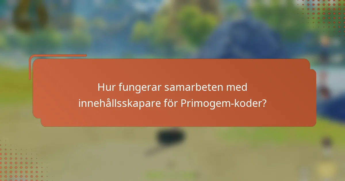 Hur fungerar samarbeten med innehållsskapare för Primogem-koder?