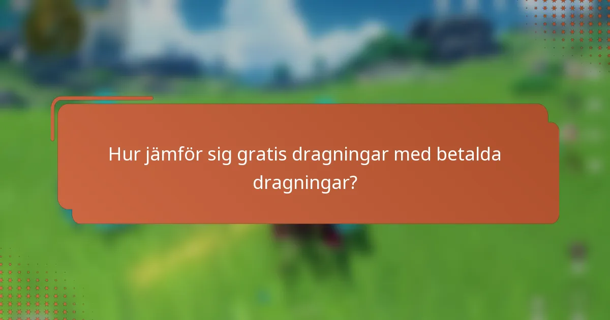 Hur jämför sig gratis dragningar med betalda dragningar?