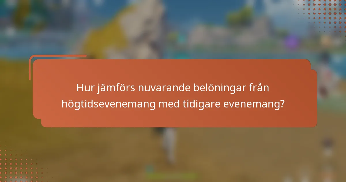Hur jämförs nuvarande belöningar från högtidsevenemang med tidigare evenemang?