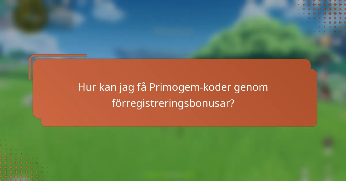 Hur kan jag få Primogem-koder genom förregistreringsbonusar?