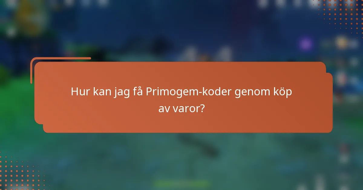 Hur kan jag få Primogem-koder genom köp av varor?