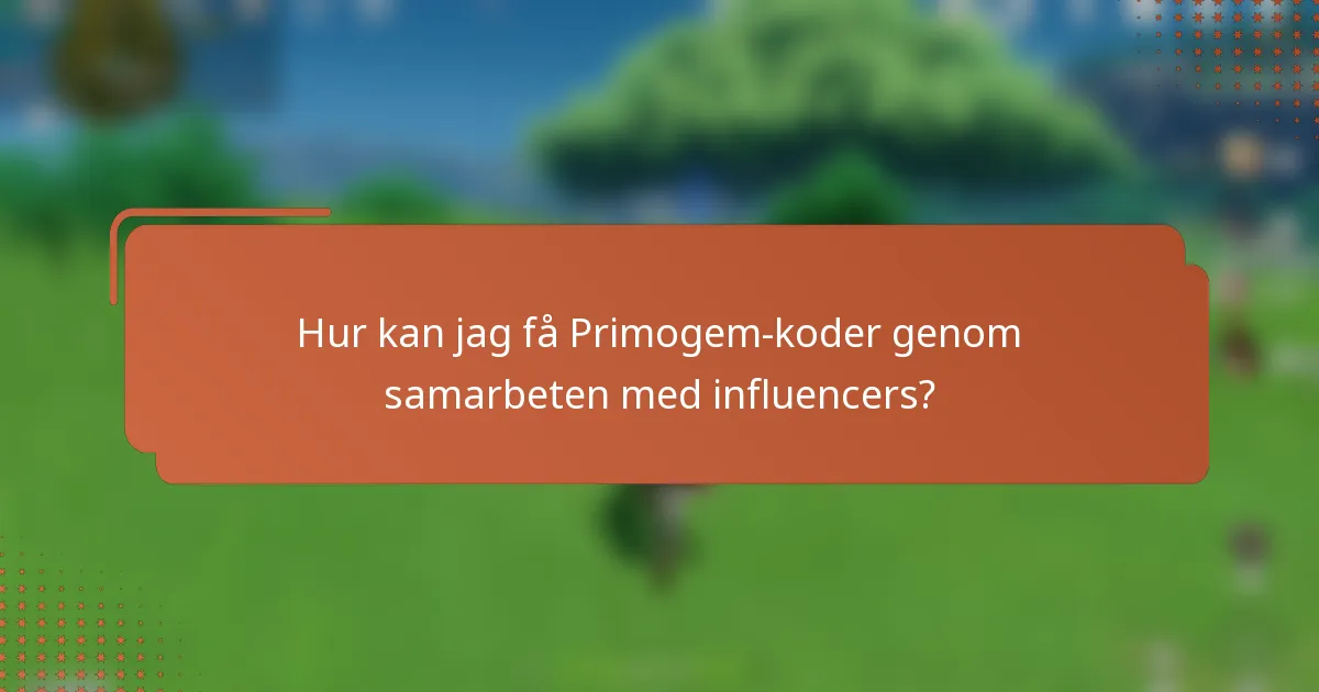 Hur kan jag få Primogem-koder genom samarbeten med influencers?