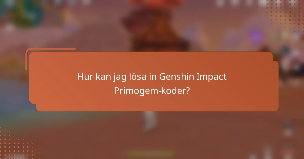 Hur kan jag lösa in Genshin Impact Primogem-koder?