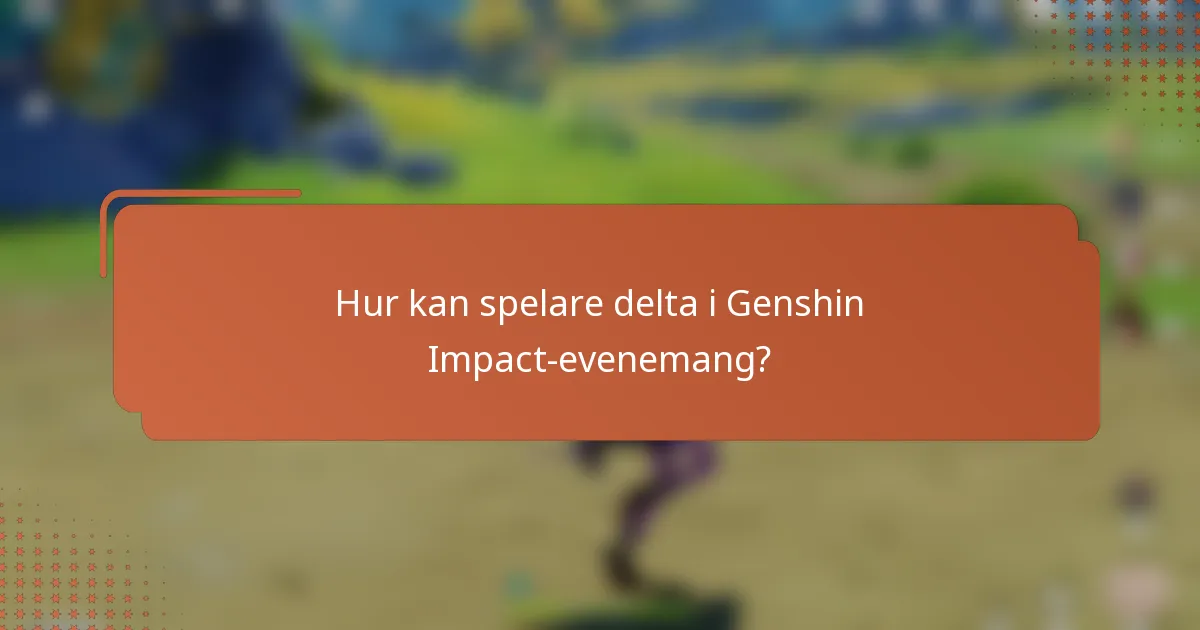 Hur kan spelare delta i Genshin Impact-evenemang?