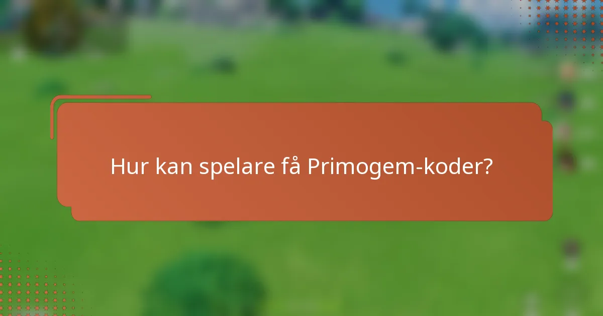 Hur kan spelare få Primogem-koder?