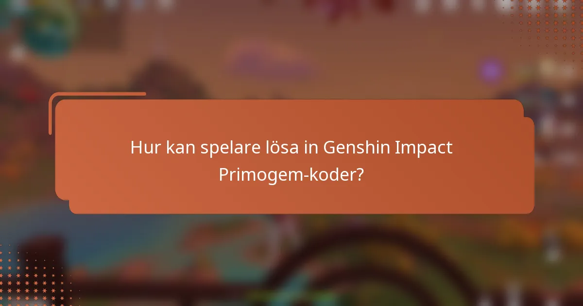 Hur kan spelare lösa in Genshin Impact Primogem-koder?