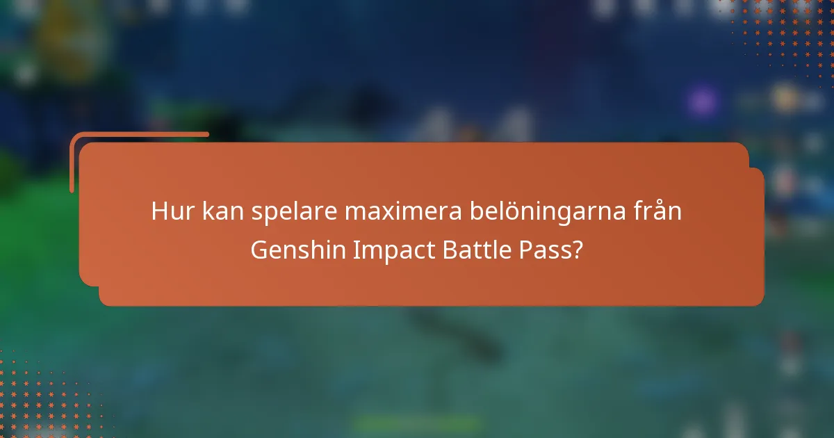 Hur kan spelare maximera belöningarna från Genshin Impact Battle Pass?