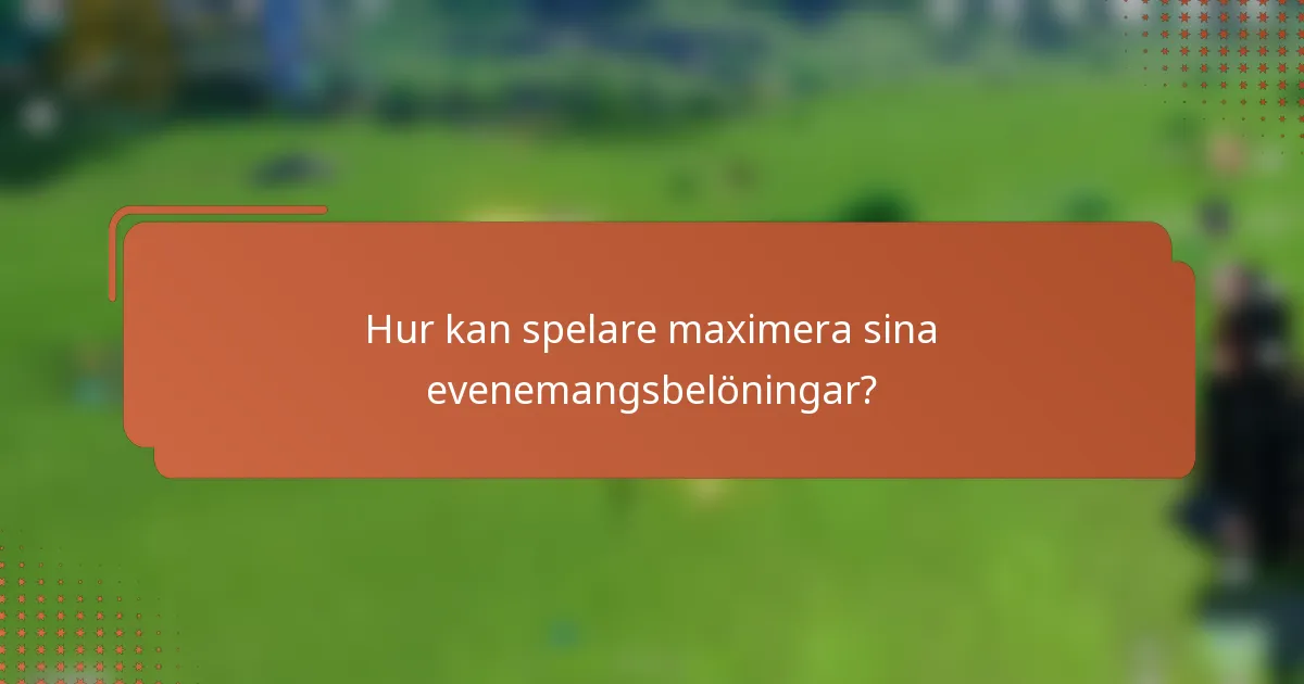 Hur kan spelare maximera sina evenemangsbelöningar?