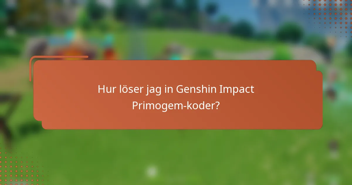 Hur löser jag in Genshin Impact Primogem-koder?