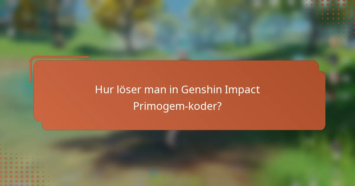 Hur löser man in Genshin Impact Primogem-koder?