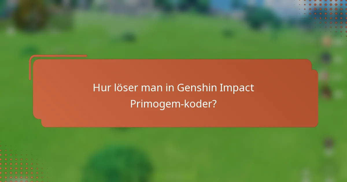 Hur löser man in Genshin Impact Primogem-koder?