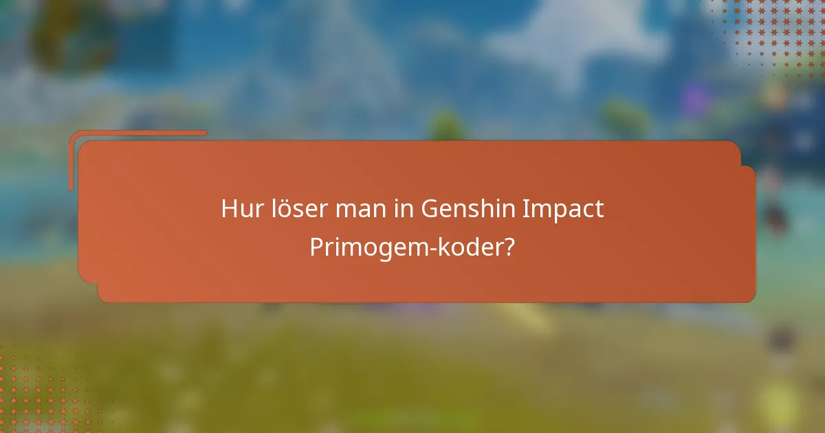 Hur löser man in Genshin Impact Primogem-koder?