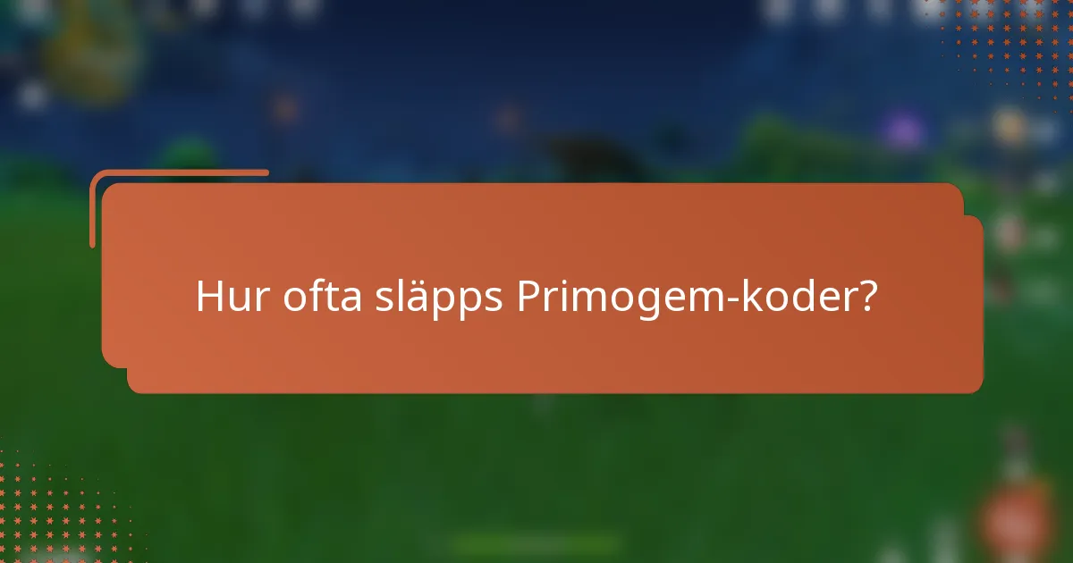 Hur ofta släpps Primogem-koder?
