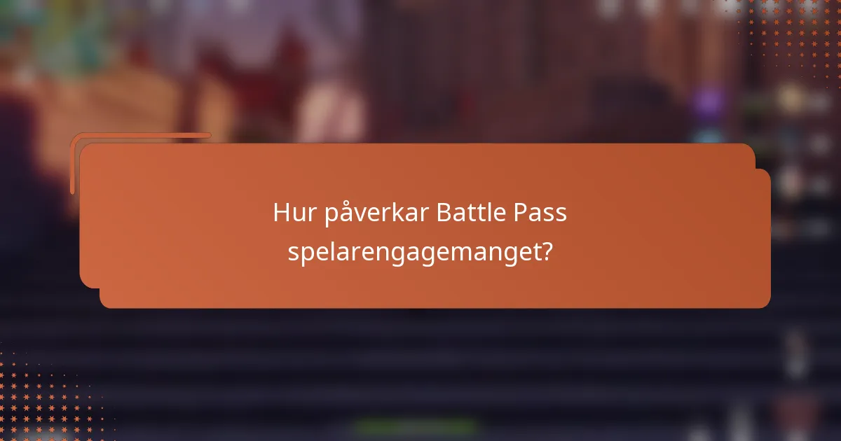 Hur påverkar Battle Pass spelarengagemanget?