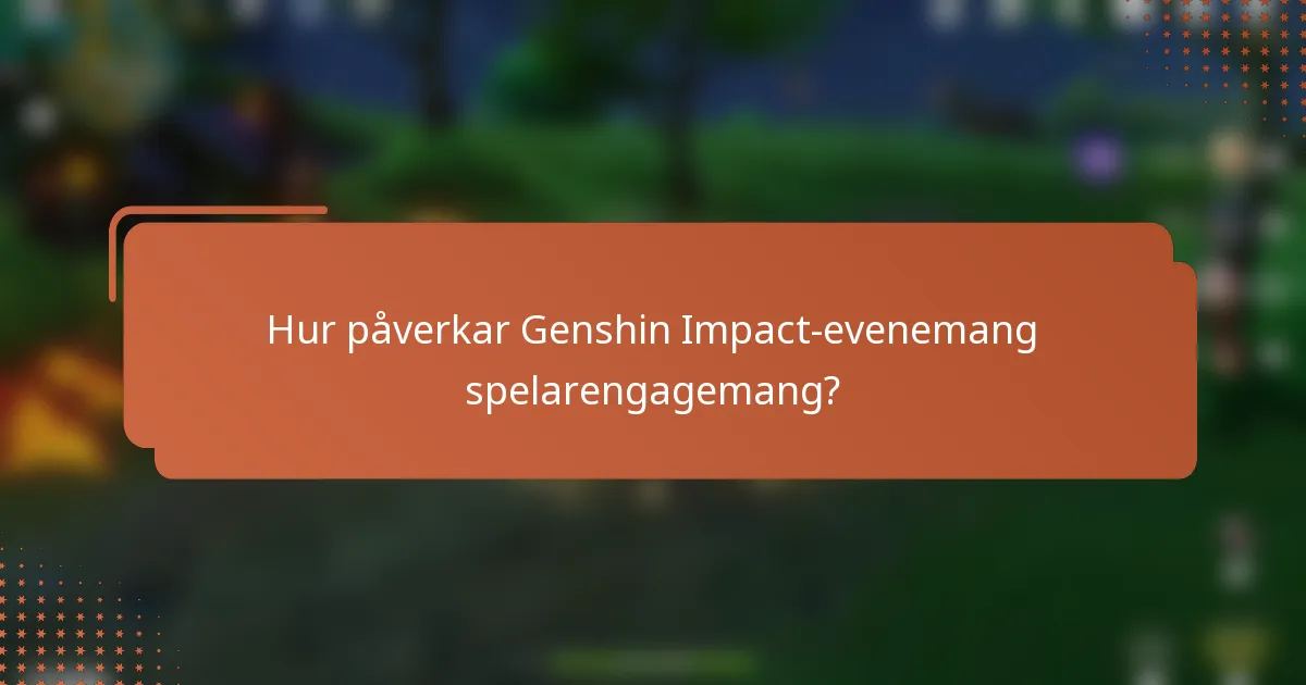 Hur påverkar Genshin Impact-evenemang spelarengagemang?