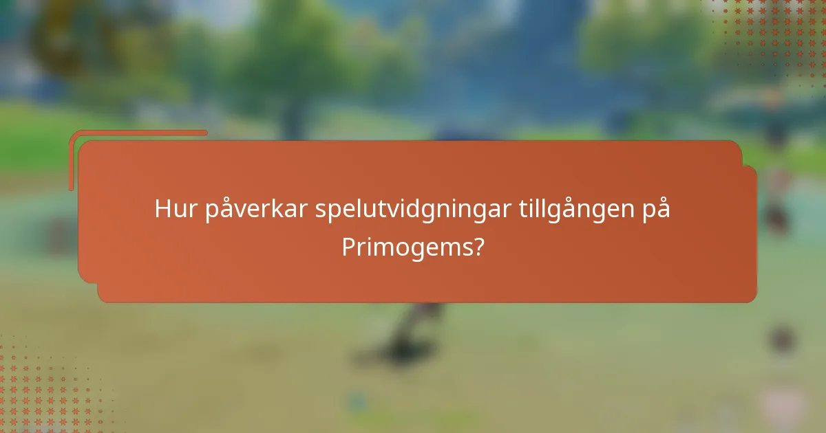 Hur påverkar spelutvidgningar tillgången på Primogems?