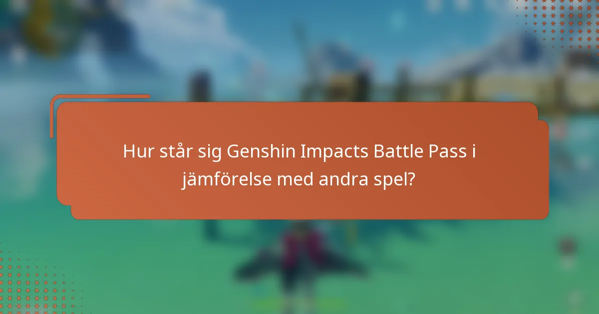 Hur står sig Genshin Impacts Battle Pass i jämförelse med andra spel?