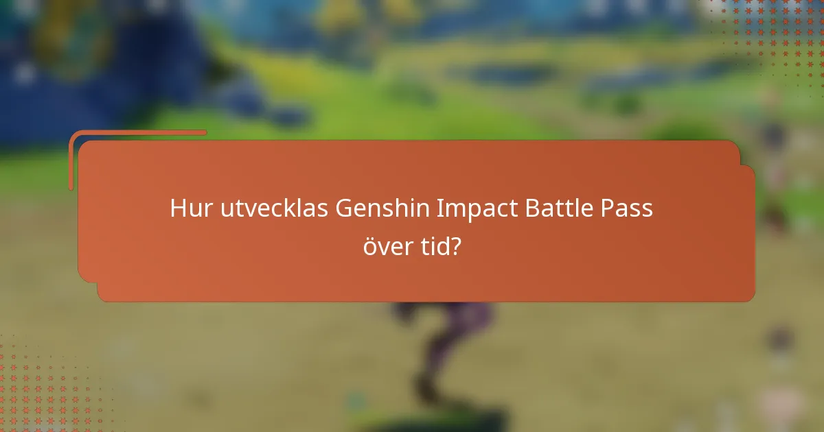 Hur utvecklas Genshin Impact Battle Pass över tid?
