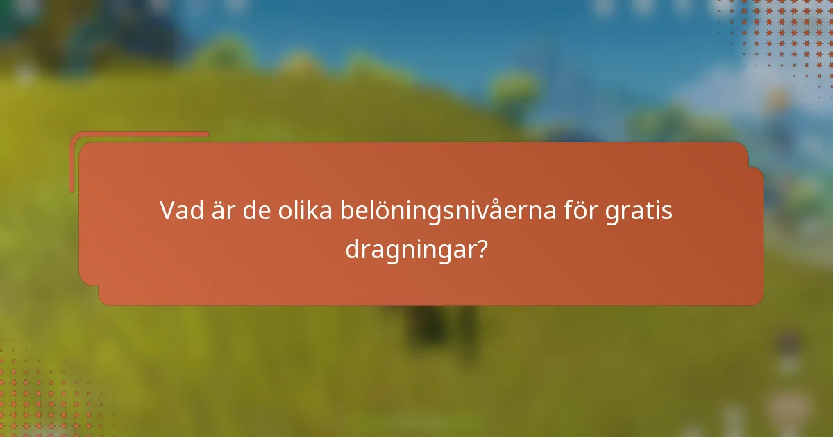 Vad är de olika belöningsnivåerna för gratis dragningar?