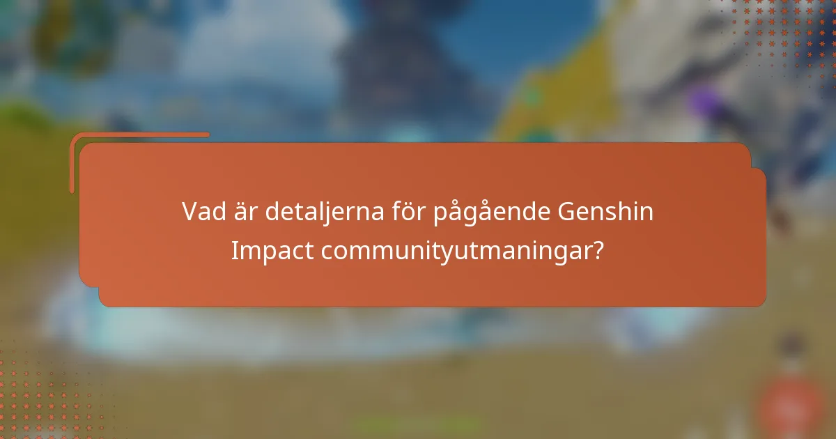 Vad är detaljerna för pågående Genshin Impact communityutmaningar?