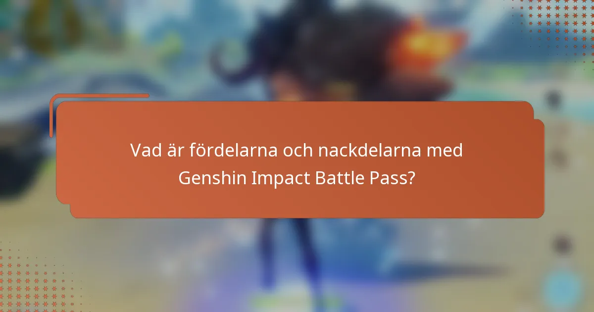 Vad är fördelarna och nackdelarna med Genshin Impact Battle Pass?