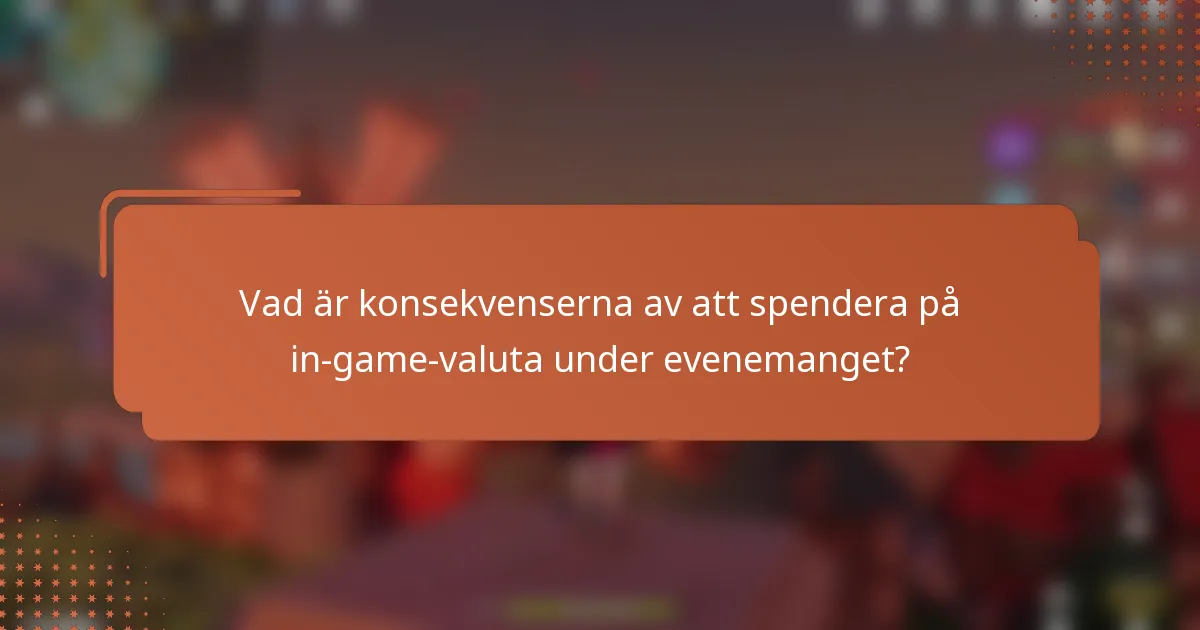Vad är konsekvenserna av att spendera på in-game-valuta under evenemanget?