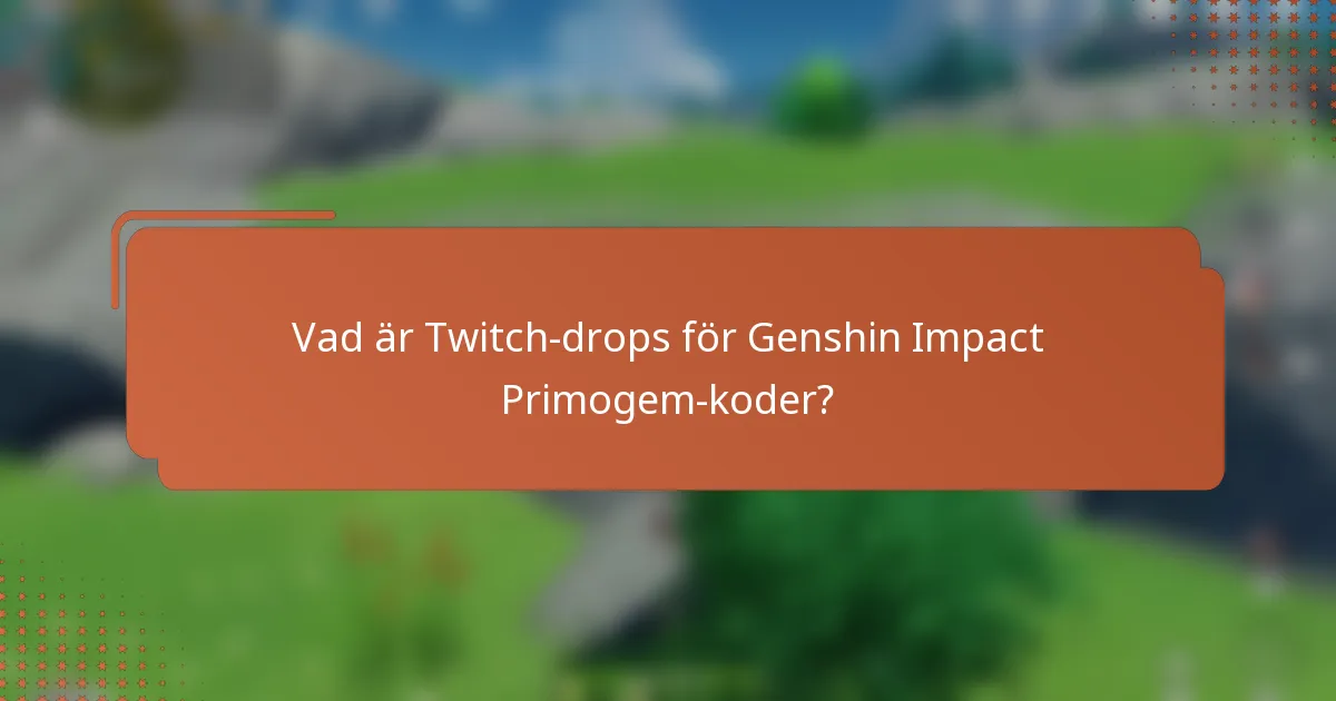 Vad är Twitch-drops för Genshin Impact Primogem-koder?