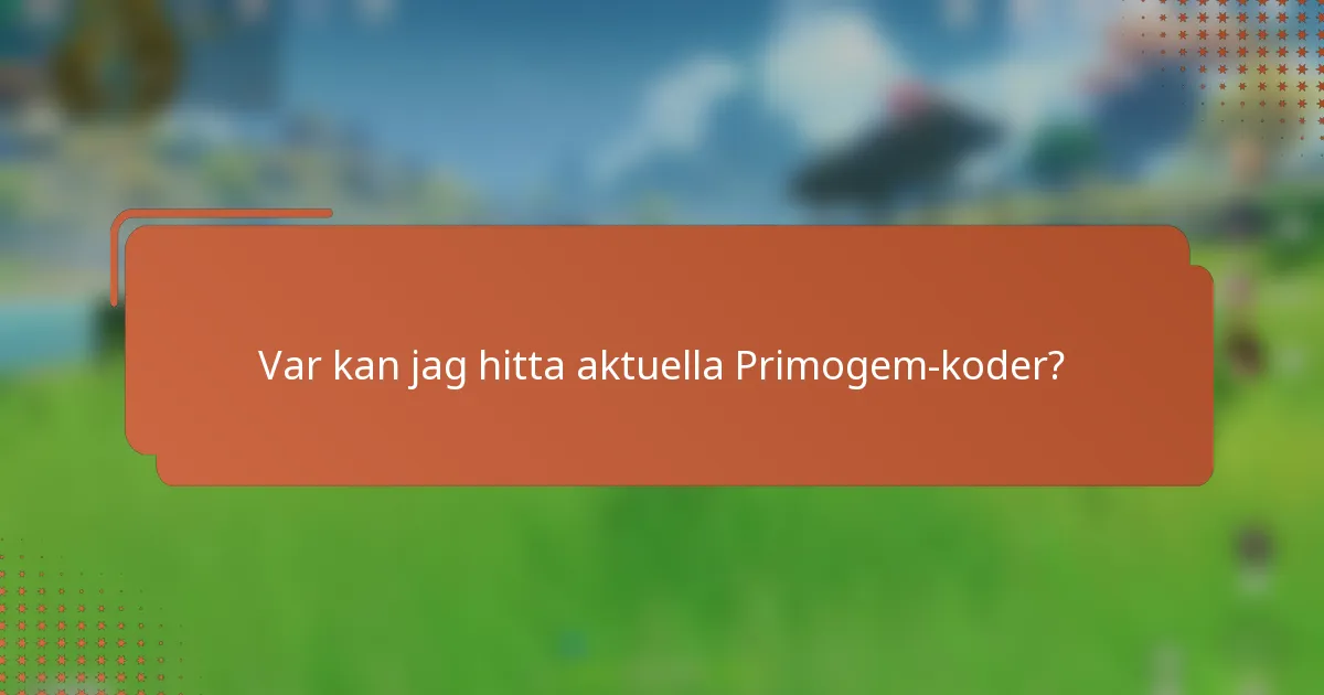 Var kan jag hitta aktuella Primogem-koder?