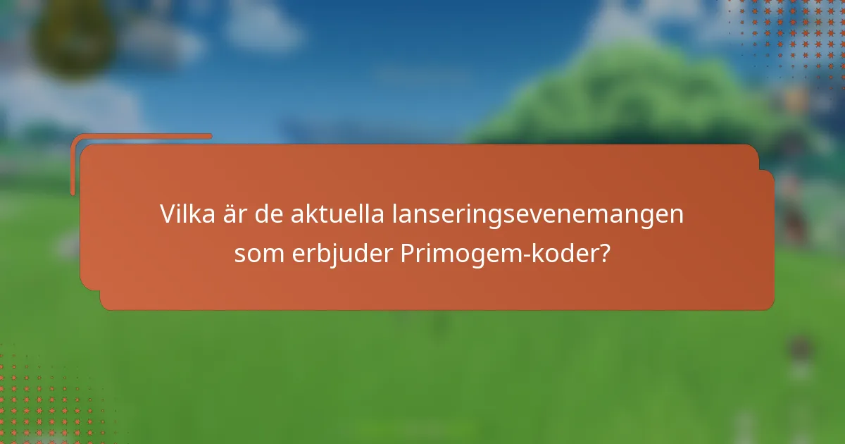 Vilka är de aktuella lanseringsevenemangen som erbjuder Primogem-koder?