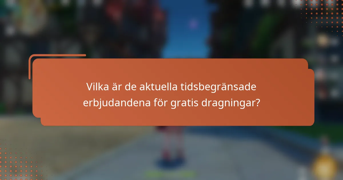 Vilka är de aktuella tidsbegränsade erbjudandena för gratis dragningar?