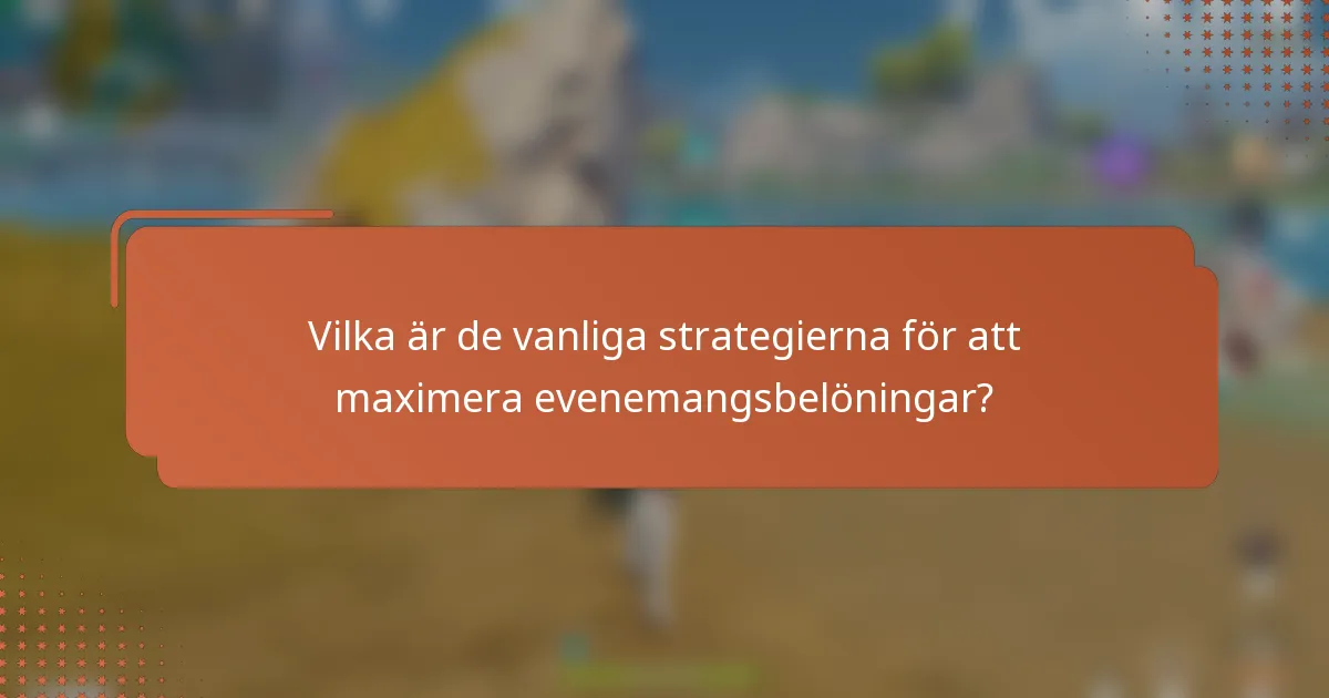 Vilka är de vanliga strategierna för att maximera evenemangsbelöningar?