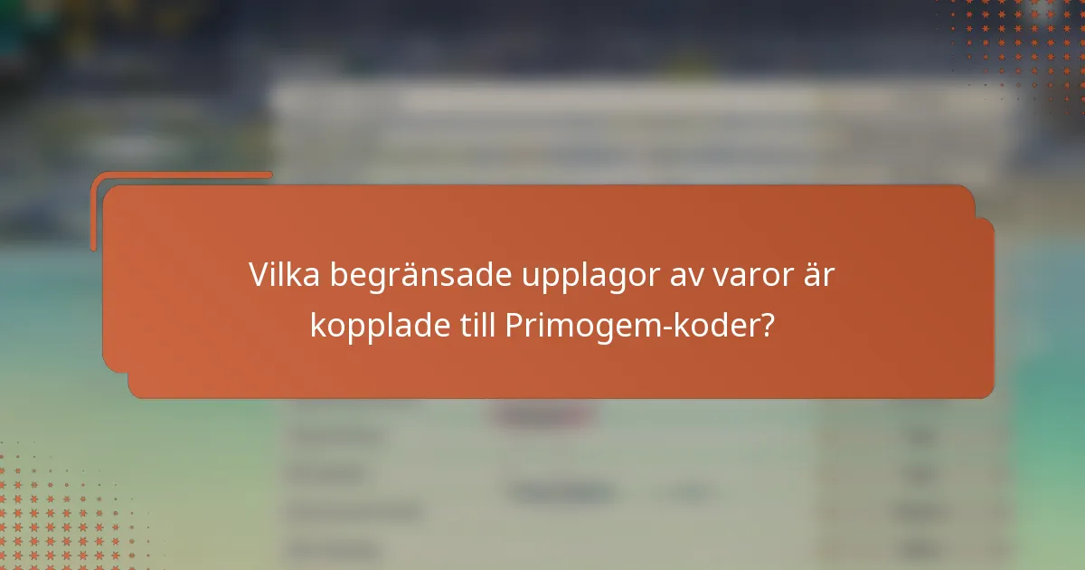 Vilka begränsade upplagor av varor är kopplade till Primogem-koder?