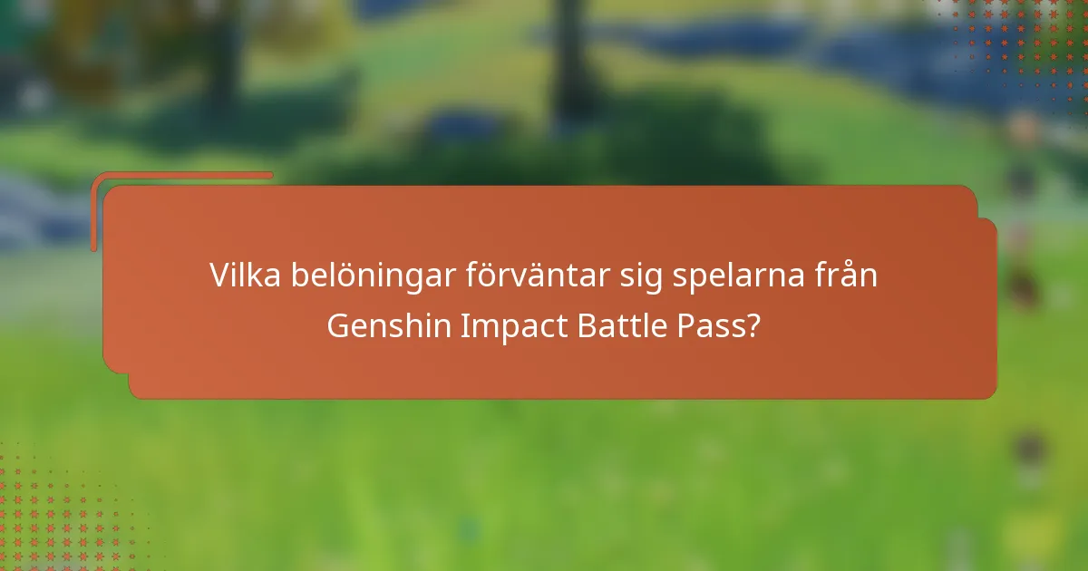 Vilka belöningar förväntar sig spelarna från Genshin Impact Battle Pass?